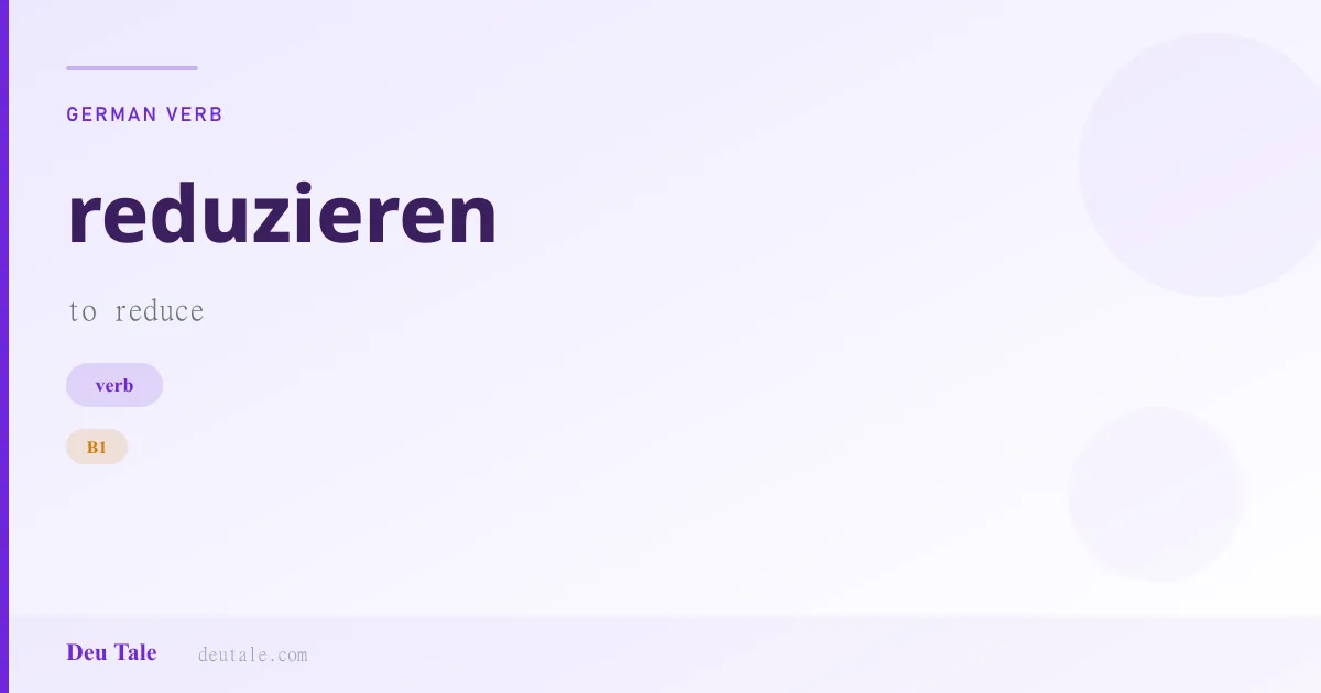reduzieren — German verb meaning to reduce (B1)