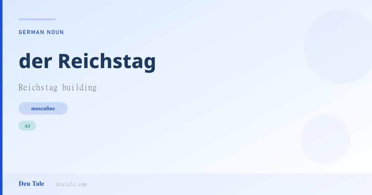 der Reichstag — German masculine noun meaning Reichstag building (A1)