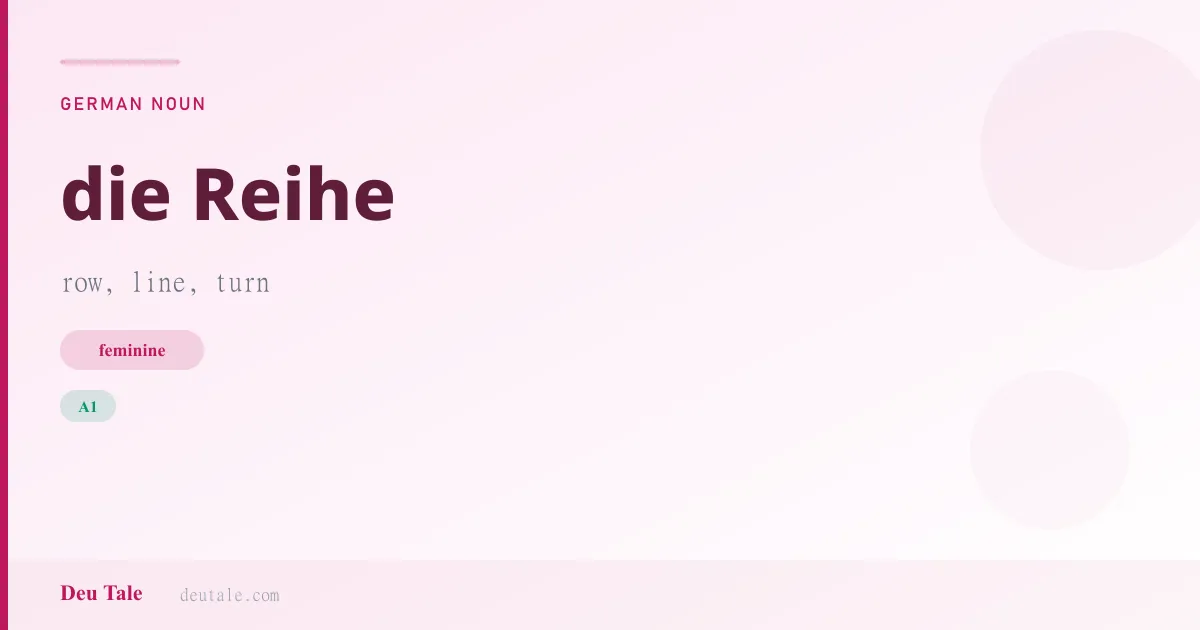 die Reihe — German feminine noun meaning row, line, turn (A1)