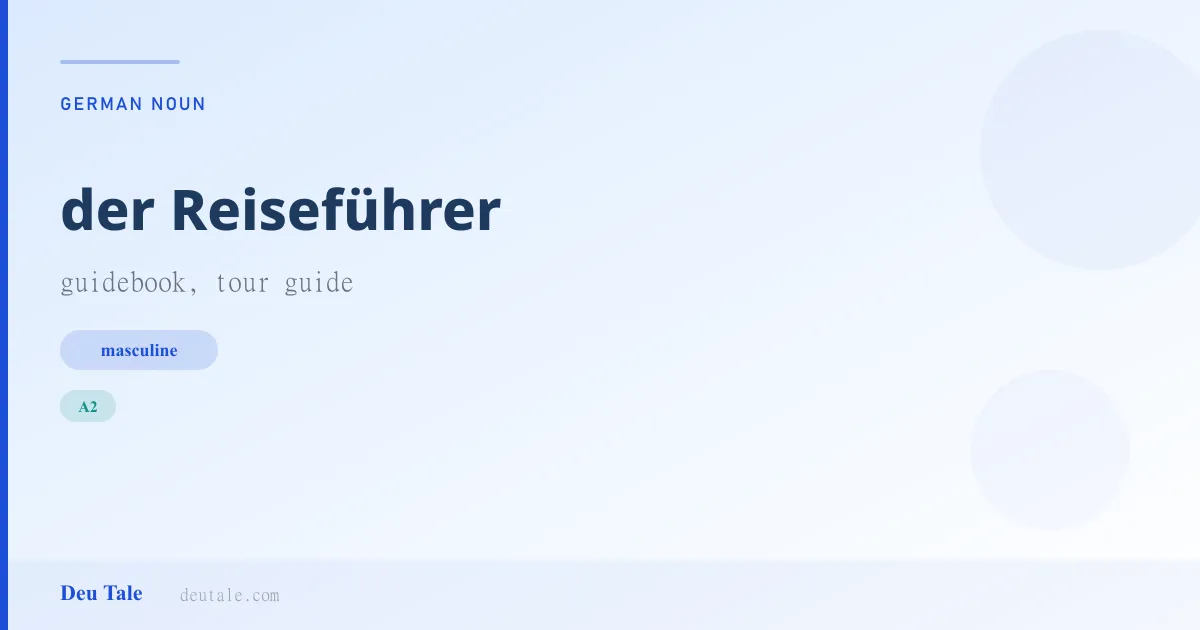 der Reiseführer — German masculine noun meaning guidebook, tour guide (A2)