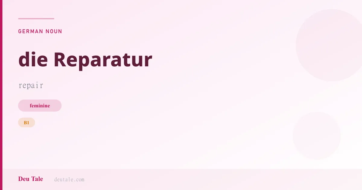 die Reparatur — German feminine noun meaning repair (B1)