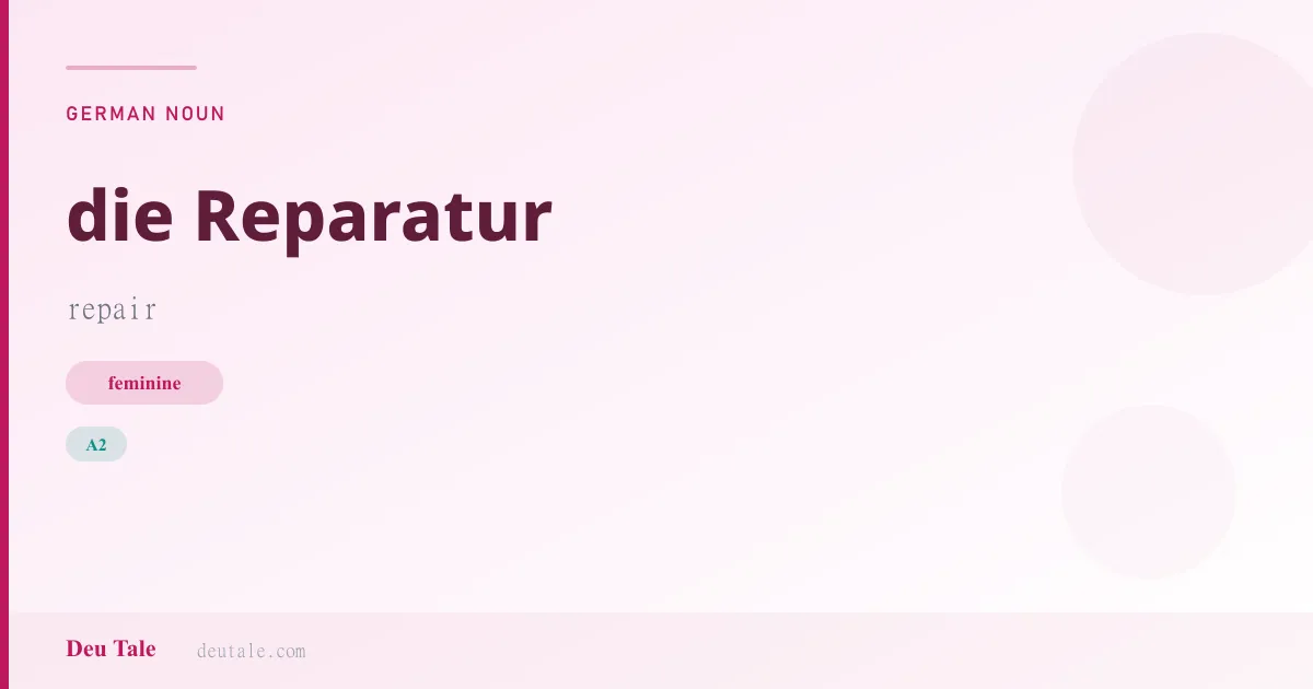 die Reparatur — German feminine noun meaning repair (A2)