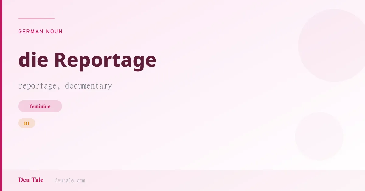 die Reportage — German feminine noun meaning reportage, documentary (B1)
