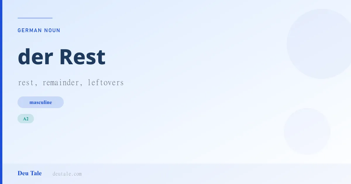der Rest — German masculine noun meaning rest, remainder, leftovers (A2)