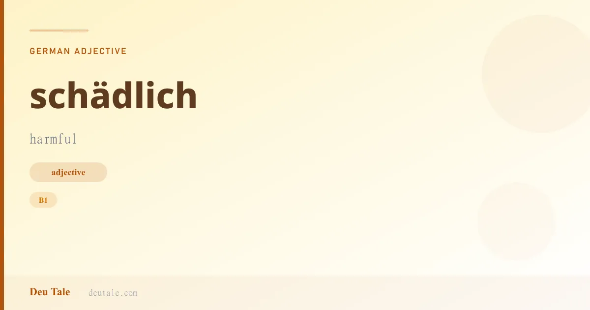 schädlich — German adjective meaning harmful (B1)