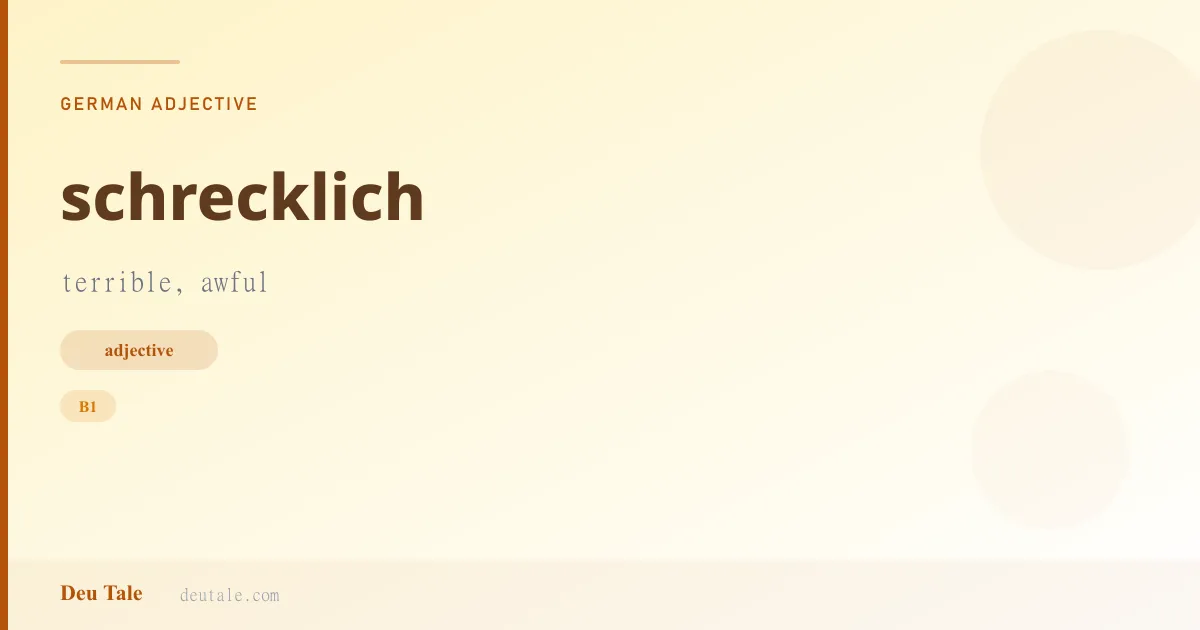schrecklich — German adjective meaning terrible, awful (B1)