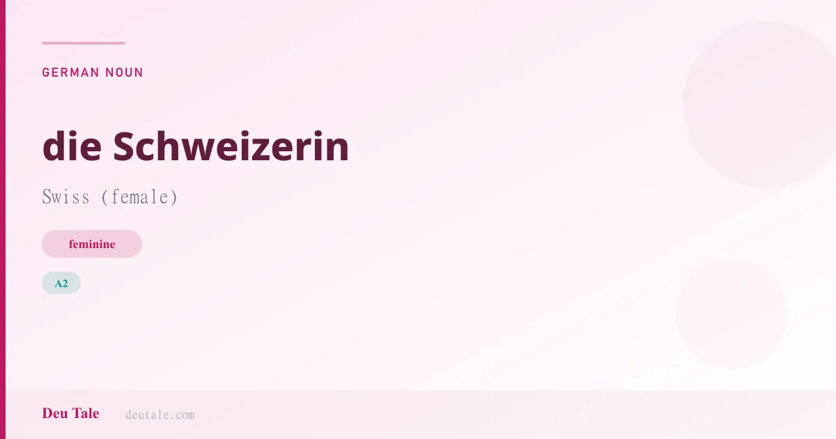 die Schweizerin — German feminine noun meaning Swiss (female) (A2)