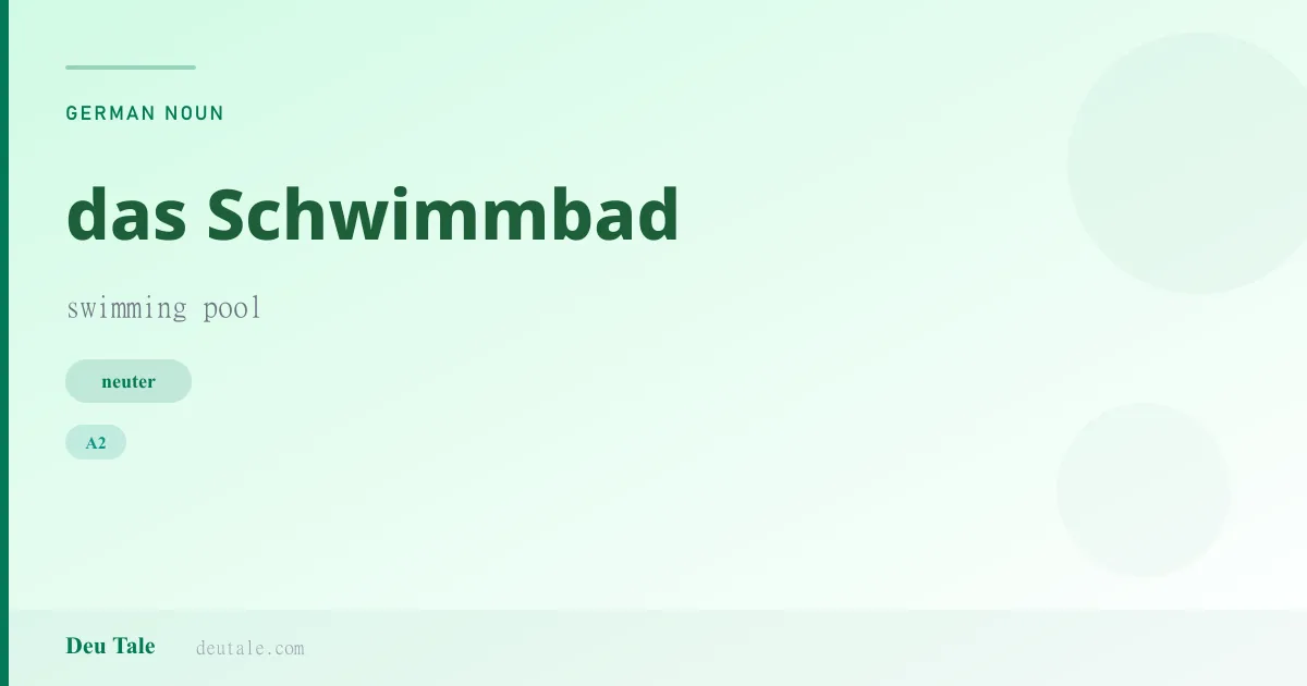 das Schwimmbad — German neuter noun meaning swimming pool (A2)