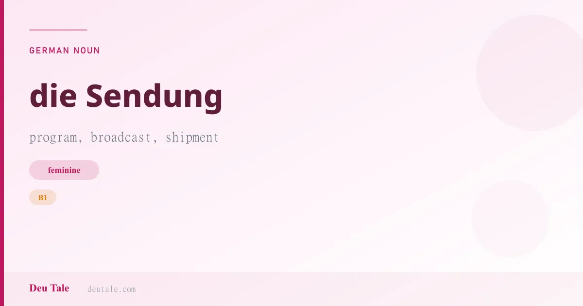 die Sendung — German feminine noun meaning program, broadcast, shipment (B1)