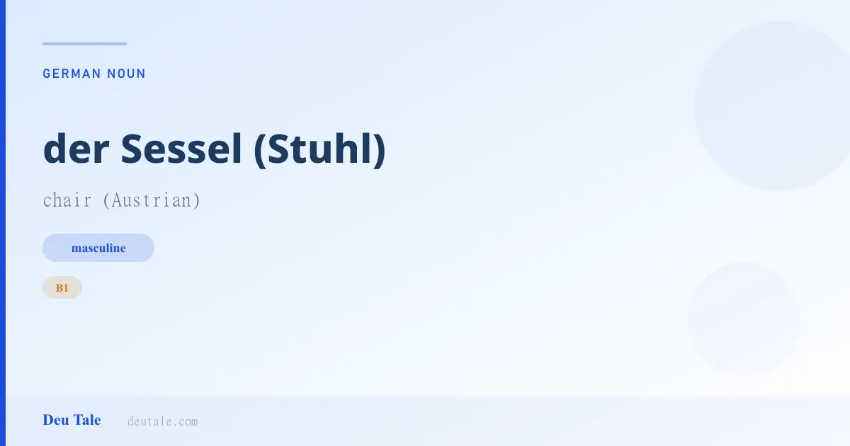 der Sessel (Stuhl) — German masculine noun meaning chair (Austrian) (B1)