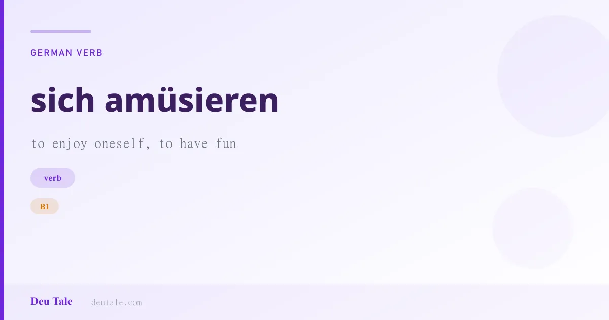 sich amüsieren — German verb meaning to enjoy oneself, to have fun (B1)