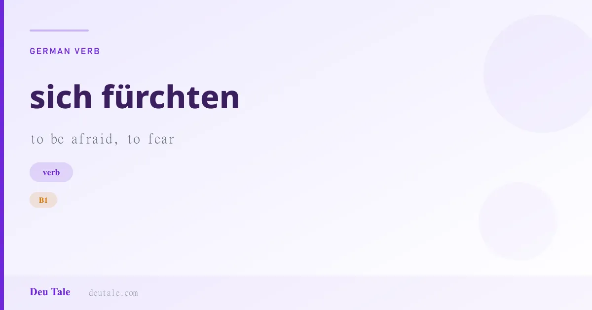 sich fürchten — German verb meaning to be afraid, to fear (B1)