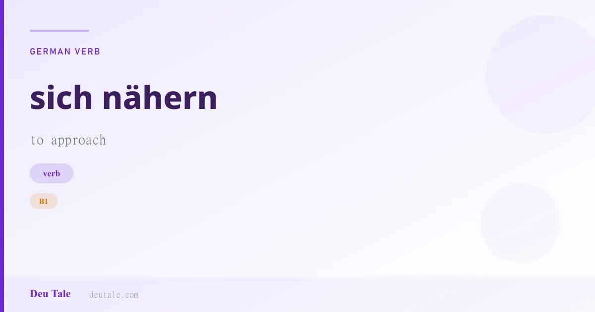 sich nähern — German verb meaning to approach (B1)