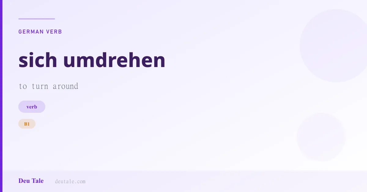 sich umdrehen — German verb meaning to turn around (B1)