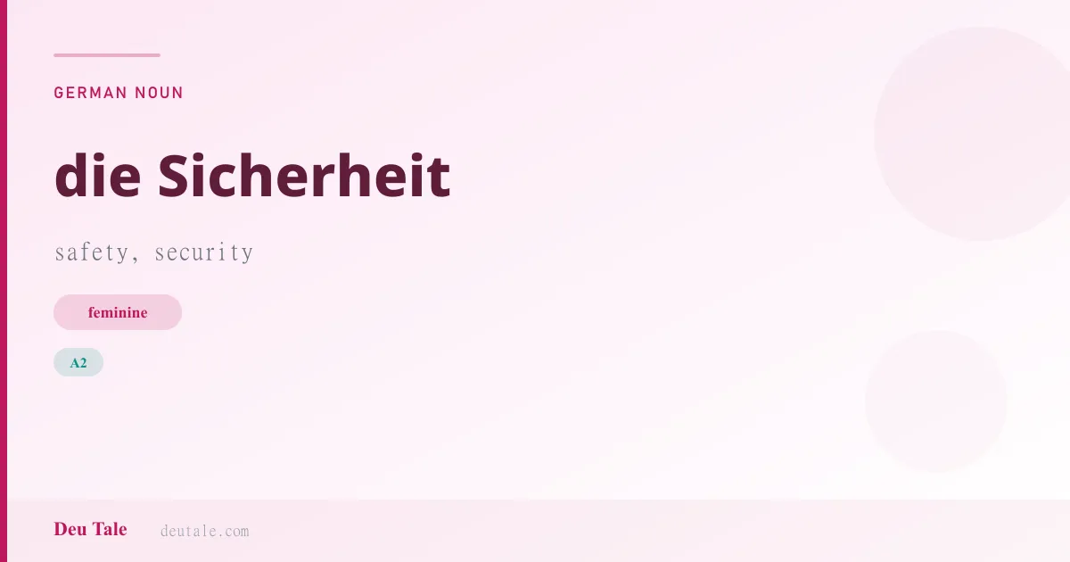 die Sicherheit — German feminine noun meaning safety, security (A2)