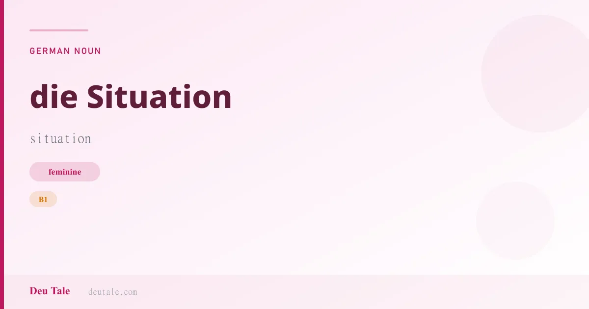 die Situation — German feminine noun meaning situation (B1)