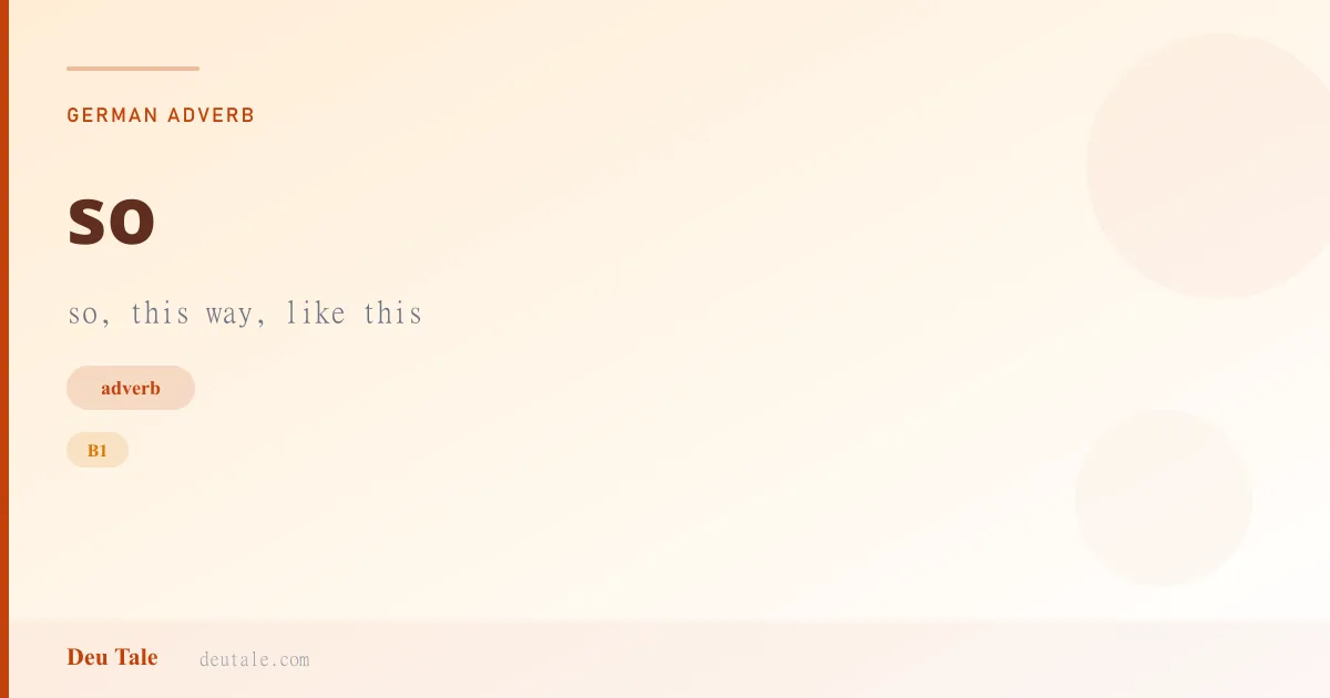 so — German adverb meaning so, this way, like this (B1)