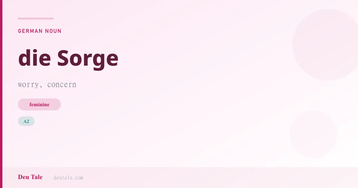 die Sorge — German feminine noun meaning worry, concern (A2)