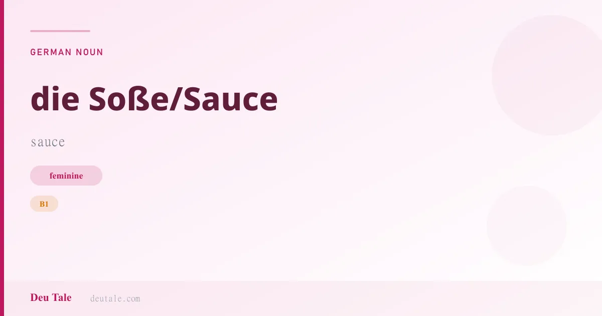 die Soße/Sauce — German feminine noun meaning sauce (B1)