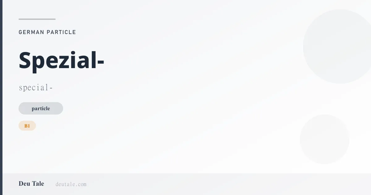 Spezial- — German particle meaning special- (B1)