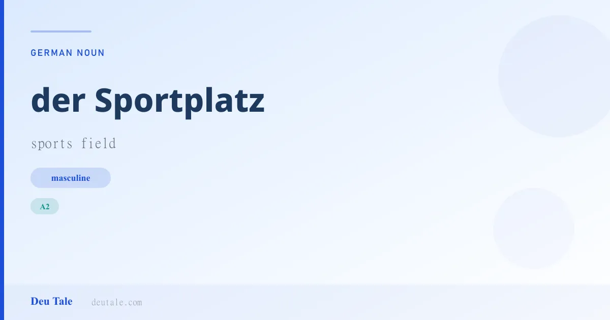 der Sportplatz — German masculine noun meaning sports field (A2)