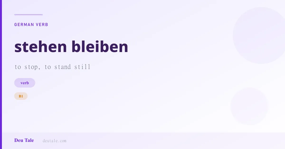 stehen bleiben — German verb meaning to stop, to stand still (B1)