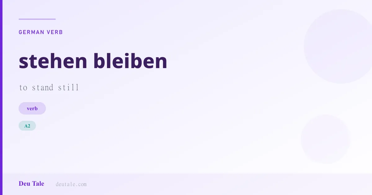 stehen bleiben — German verb meaning to stand still (A2)