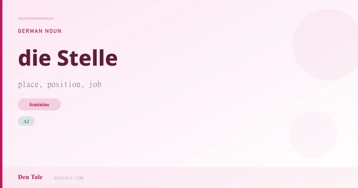 die Stelle — German feminine noun meaning place, position, job (A2)