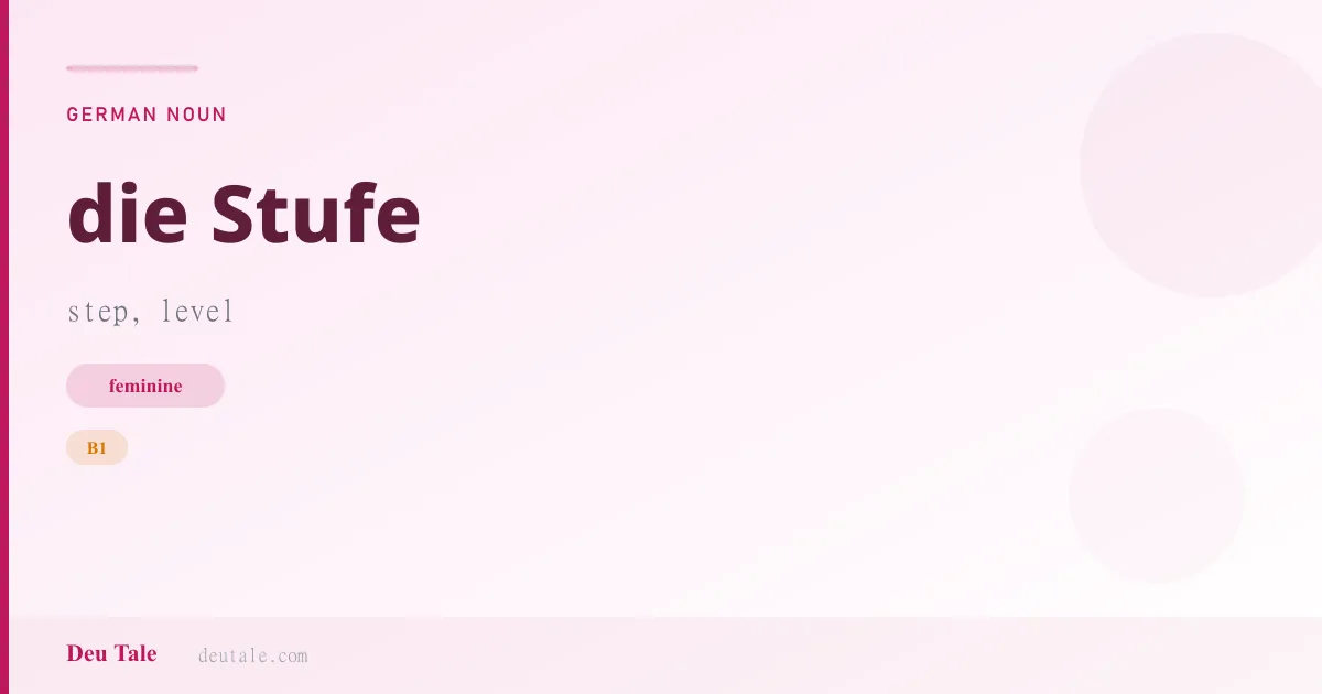 die Stufe — German feminine noun meaning step, level (B1)