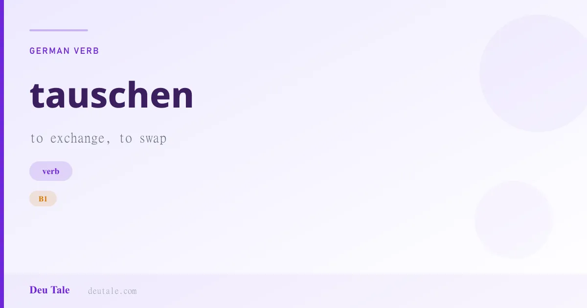 tauschen — German verb meaning to exchange, to swap (B1)