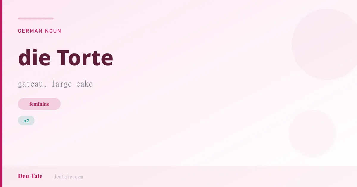 die Torte — German feminine noun meaning gateau, large cake (A2)