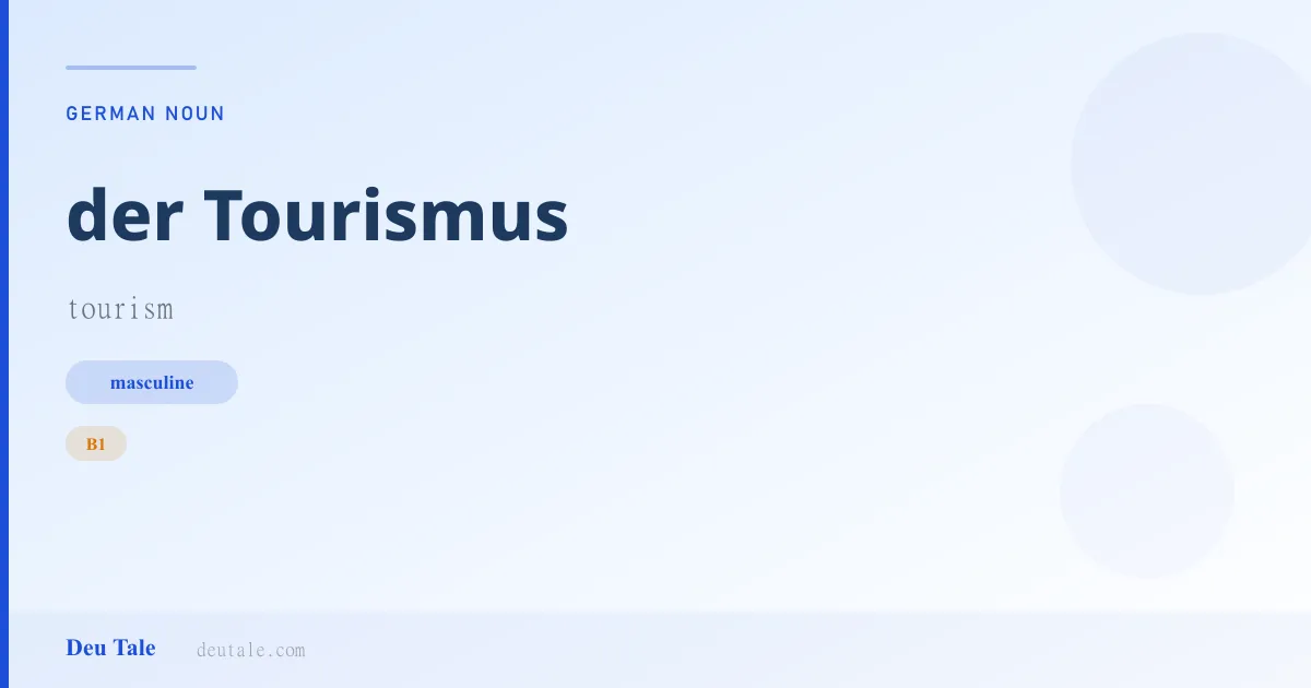 der Tourismus — German masculine noun meaning tourism (B1)