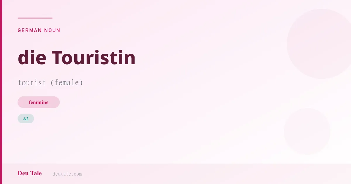 die Touristin — German feminine noun meaning tourist (female) (A2)