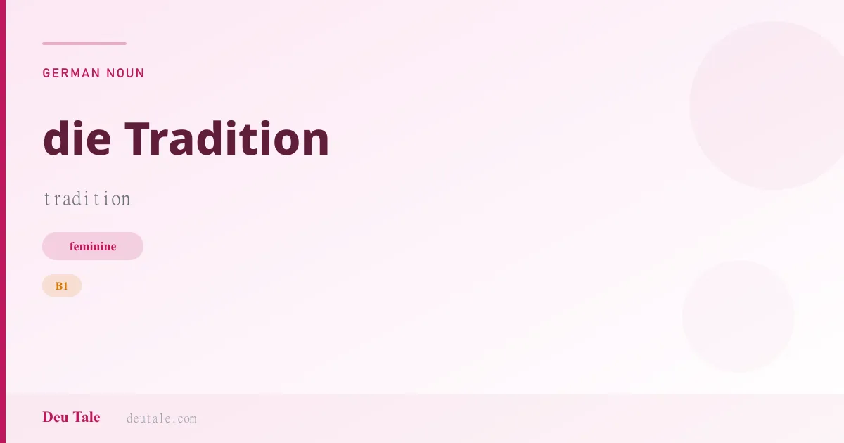 die Tradition — German feminine noun meaning tradition (B1)