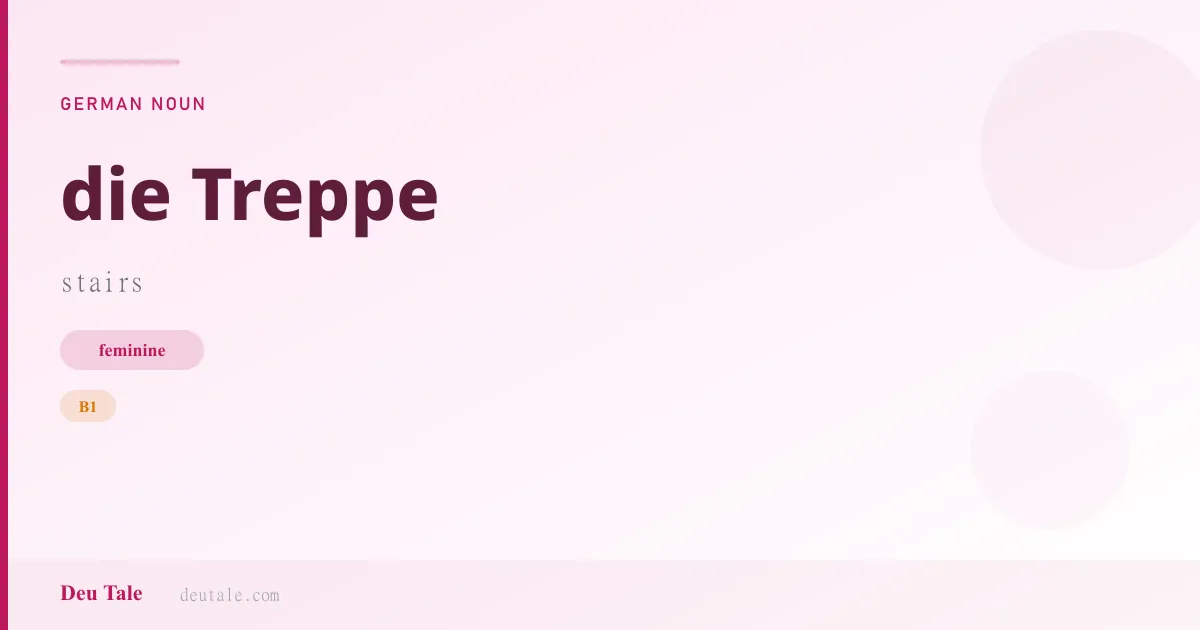 die Treppe — German feminine noun meaning stairs (B1)