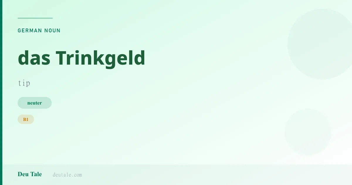 das Trinkgeld — German neuter noun meaning tip (B1)