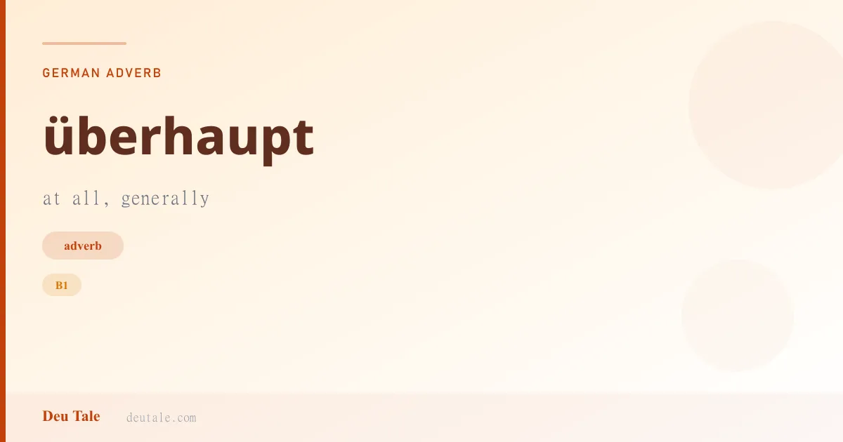 überhaupt — German adverb meaning at all, generally (B1)