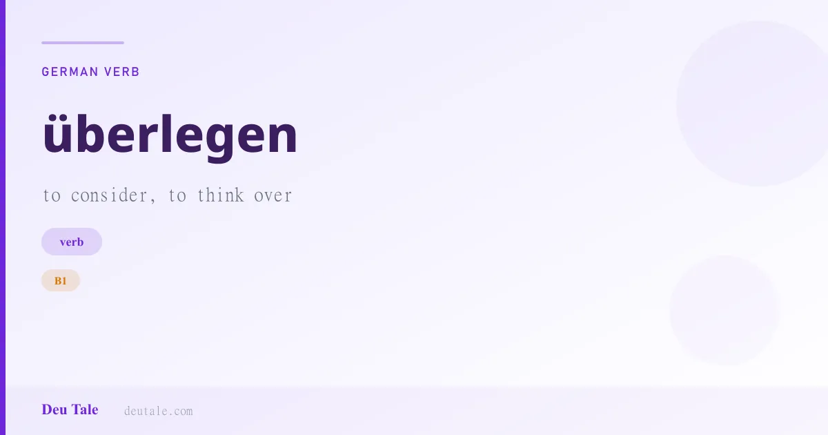 überlegen — German verb meaning to consider, to think over (B1)