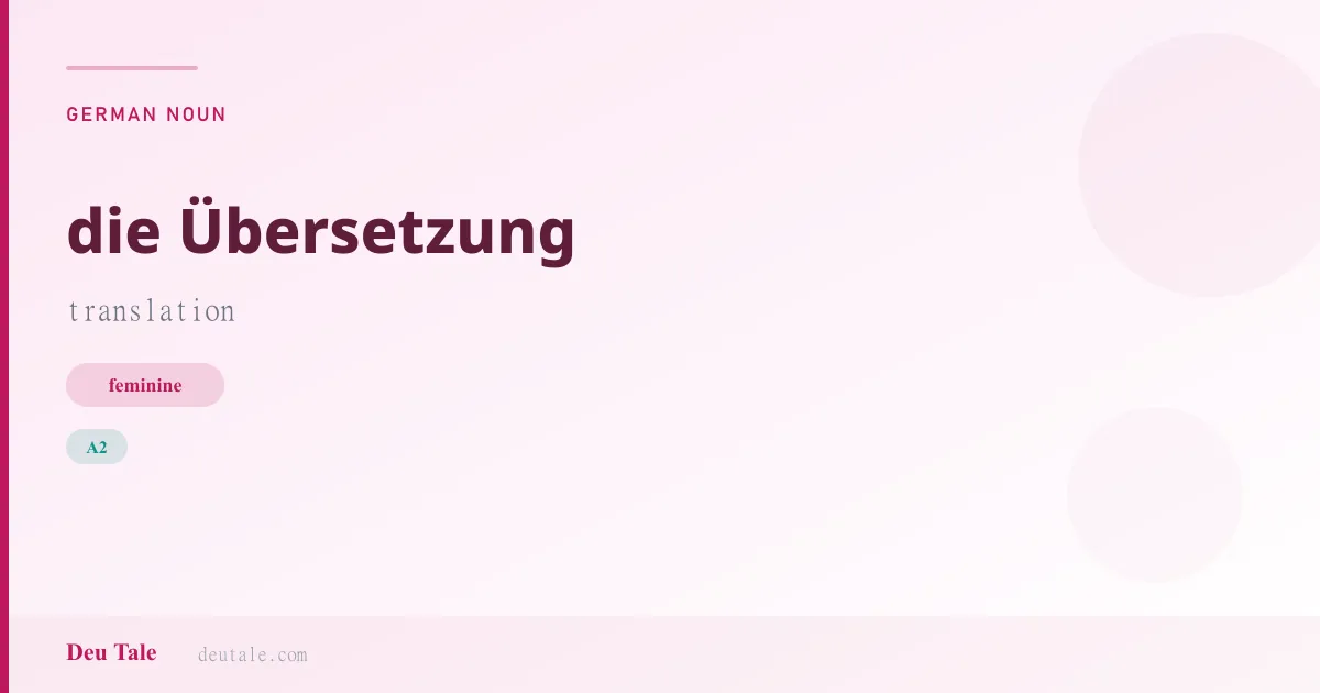 die Übersetzung — German feminine noun meaning translation (A2)