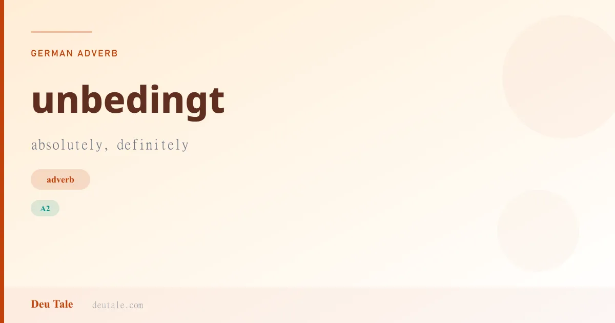 unbedingt — German adverb meaning absolutely, definitely (A2)