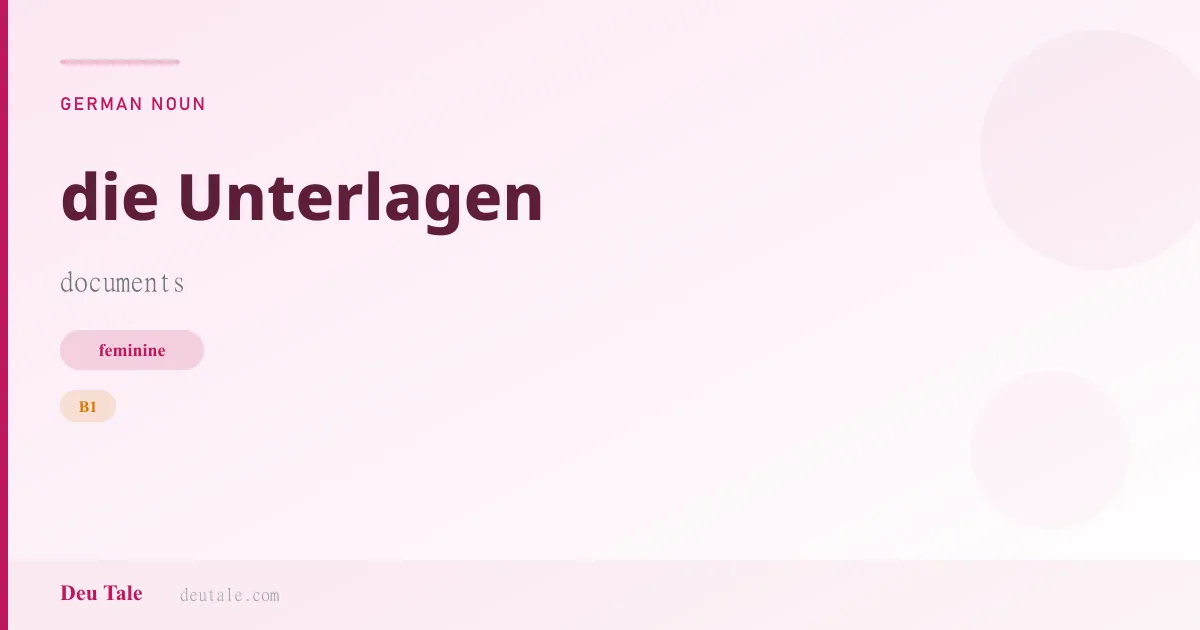 die Unterlagen — German feminine noun meaning documents (B1)