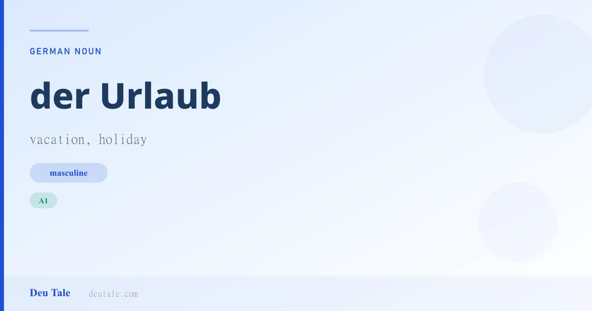 der Urlaub — German masculine noun meaning vacation, holiday (A1)