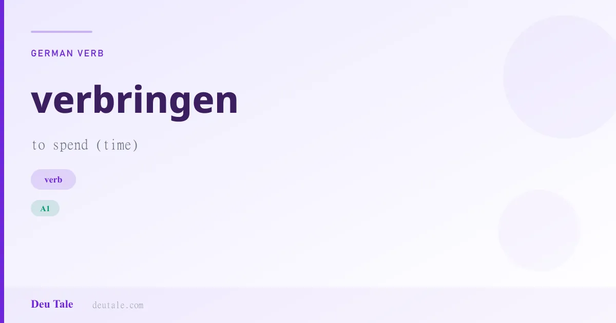 verbringen — German verb meaning to spend (time) (A1)