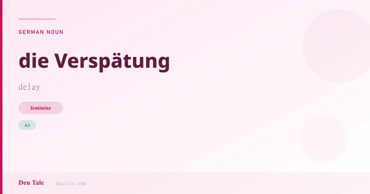 die Verspätung — German feminine noun meaning delay (A1)