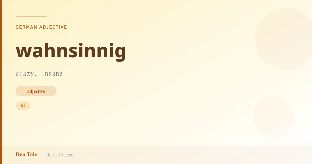 wahnsinnig — German adjective meaning crazy, insane (B1)