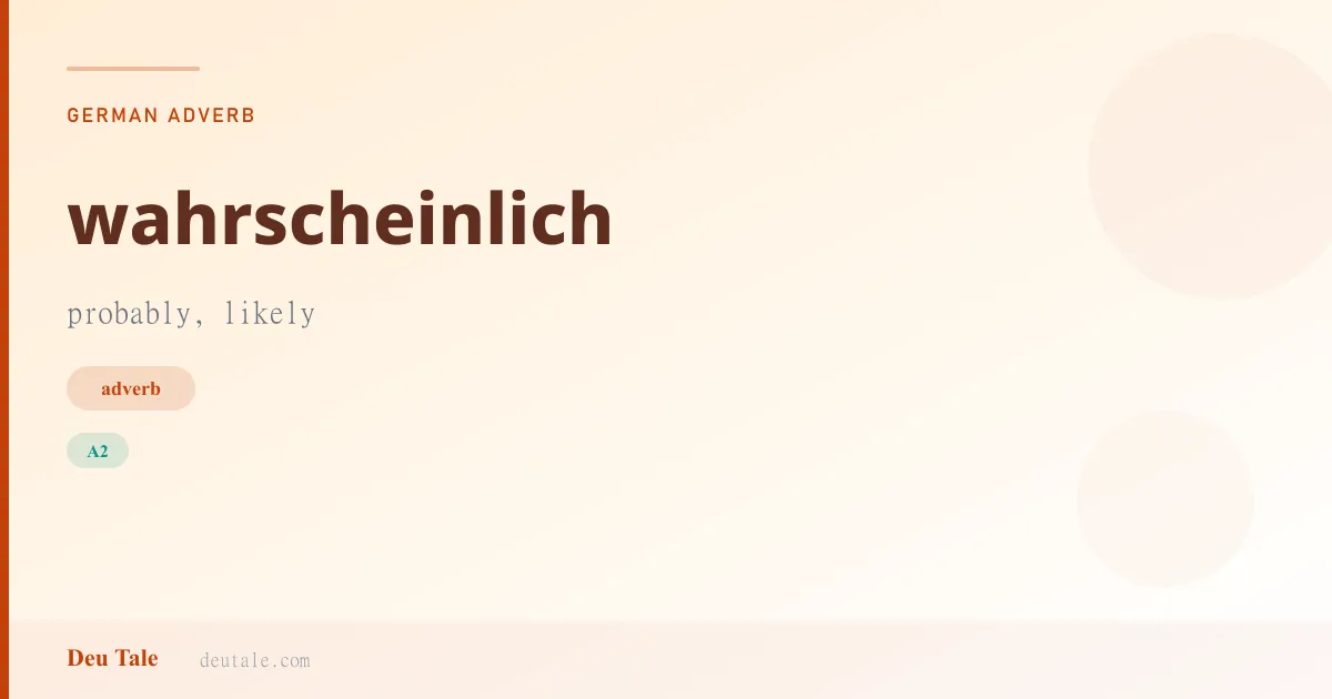 wahrscheinlich — German adverb meaning probably, likely (A2)