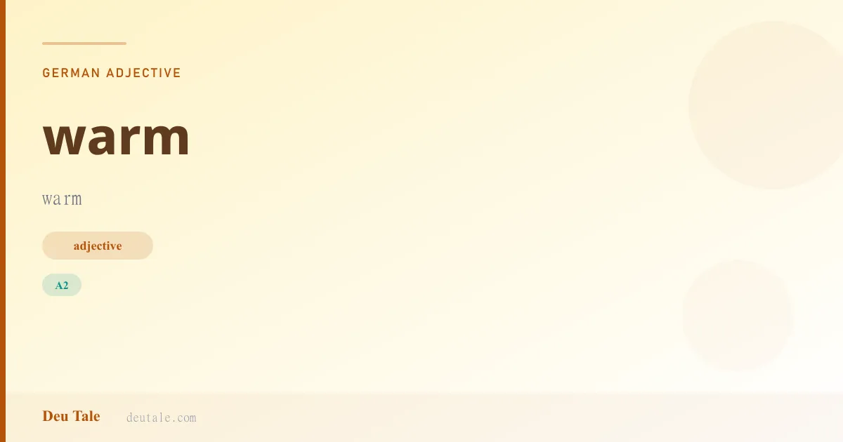 warm — German adjective meaning warm (A2)