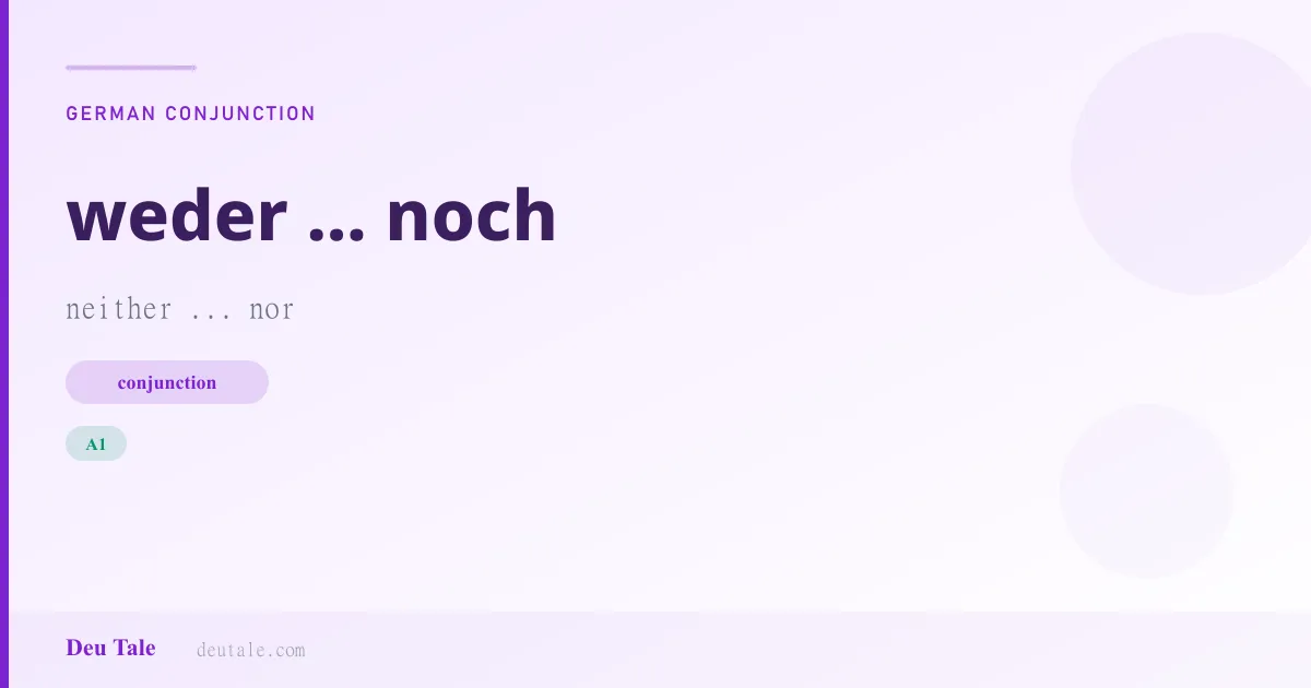 weder ... noch — German conjunction meaning neither ... nor (A1)