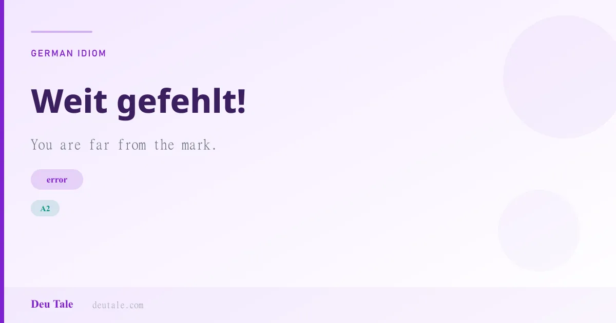 Weit gefehlt! — German idiom meaning: You are far from the mark. (A2)