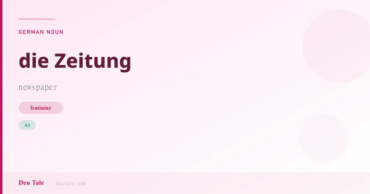 die Zeitung — German feminine noun meaning newspaper (A1)